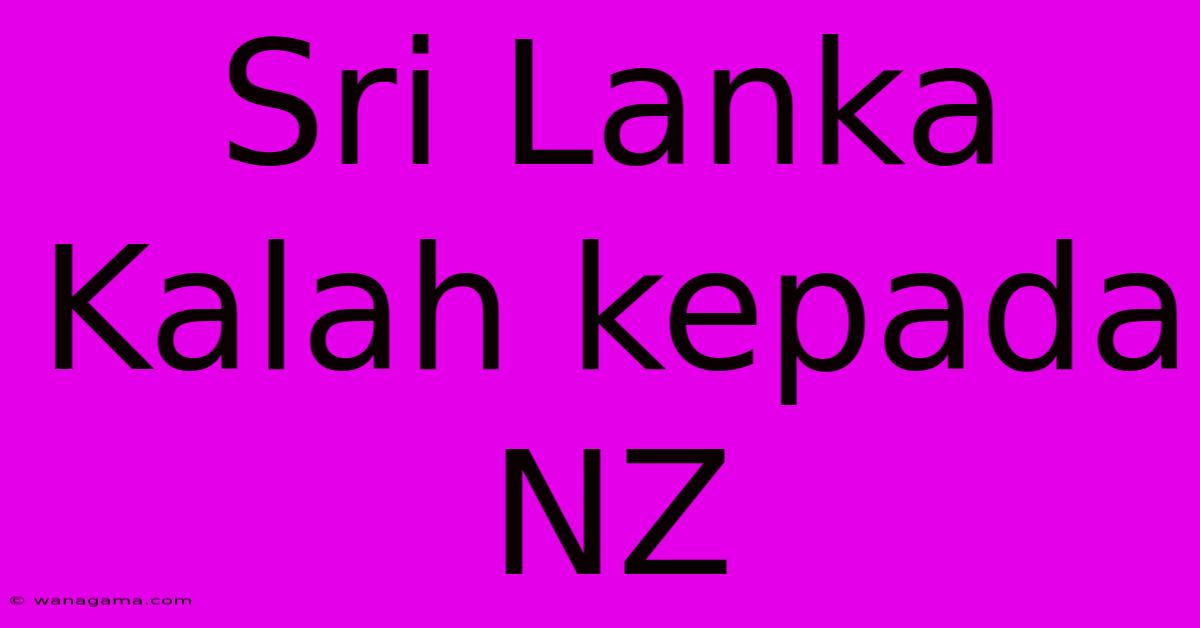 Sri Lanka Kalah Kepada NZ