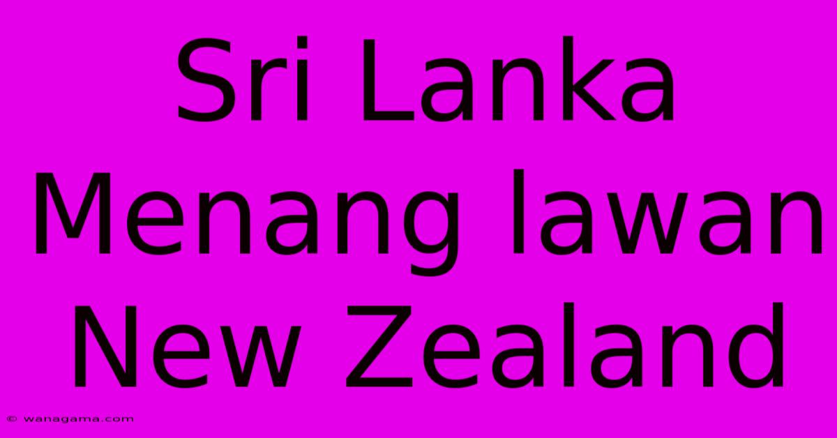 Sri Lanka Menang Lawan New Zealand