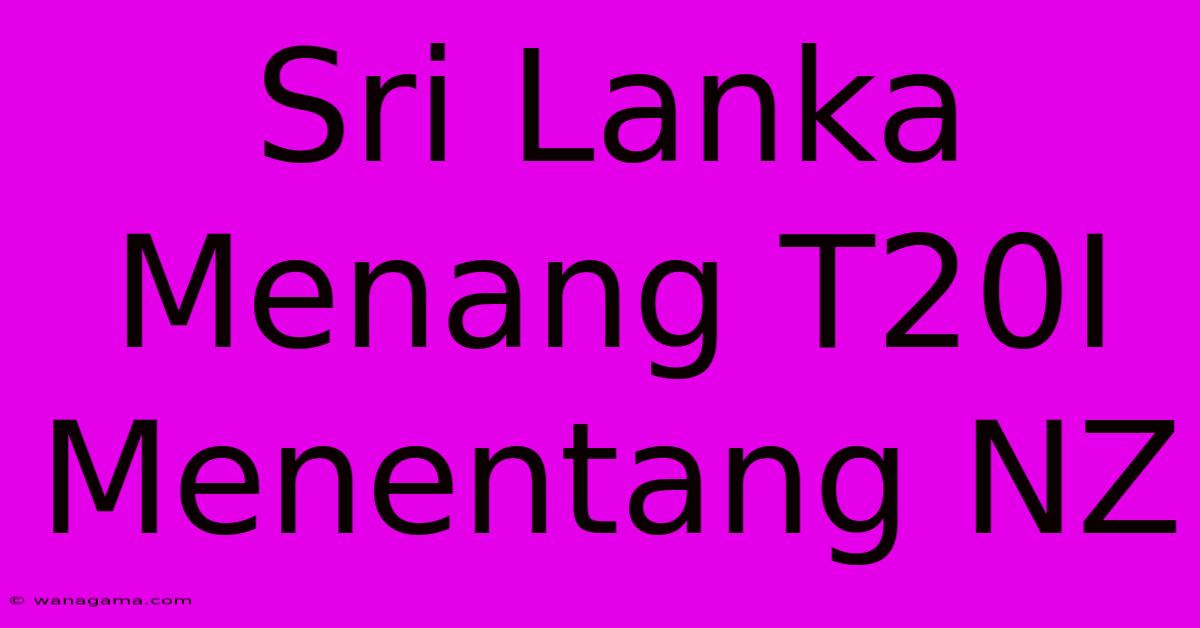 Sri Lanka Menang T20I Menentang NZ