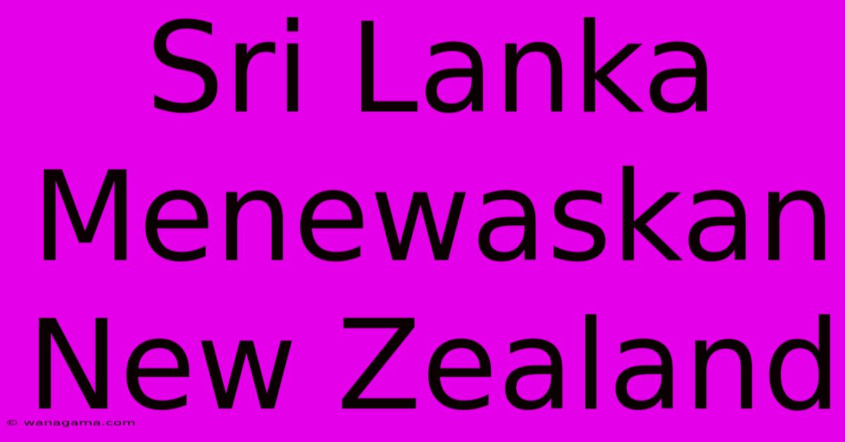 Sri Lanka Menewaskan New Zealand