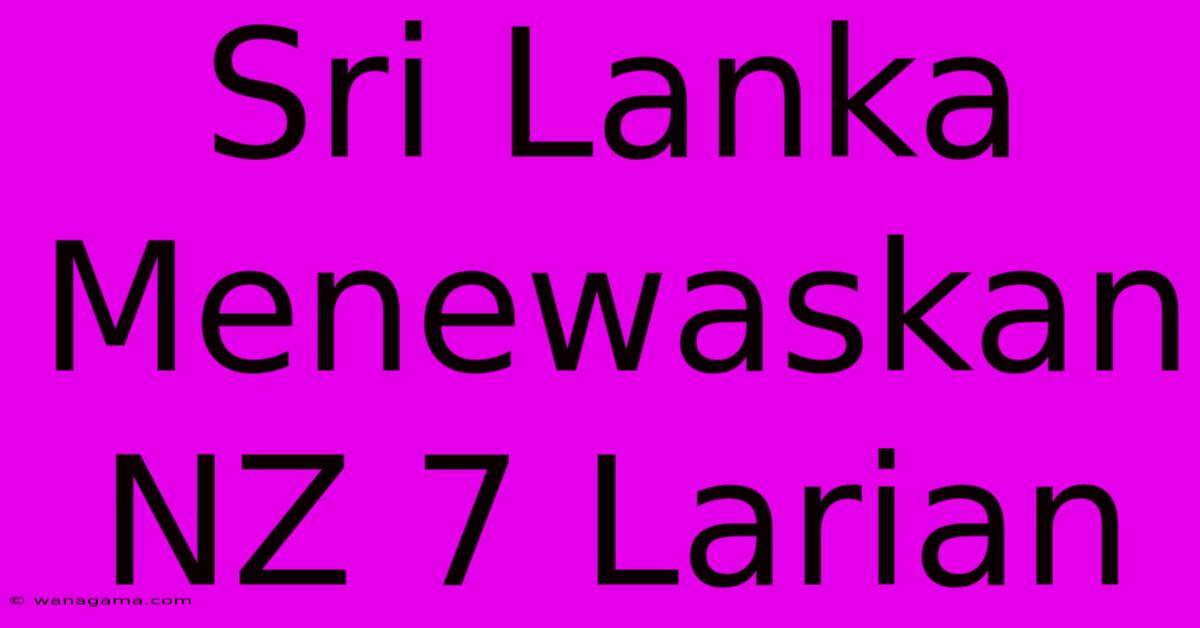 Sri Lanka Menewaskan NZ 7 Larian