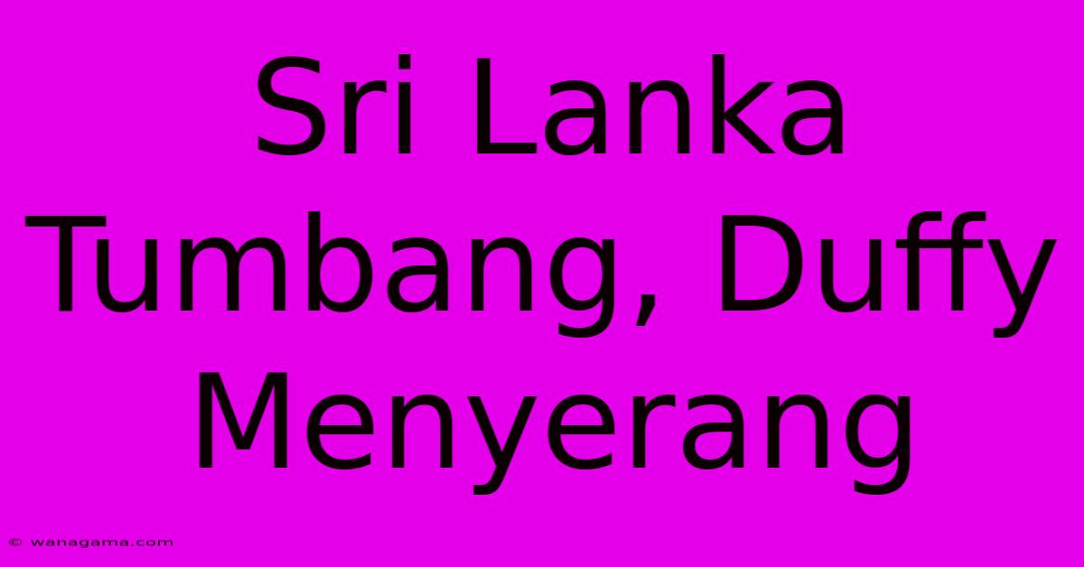 Sri Lanka Tumbang, Duffy Menyerang