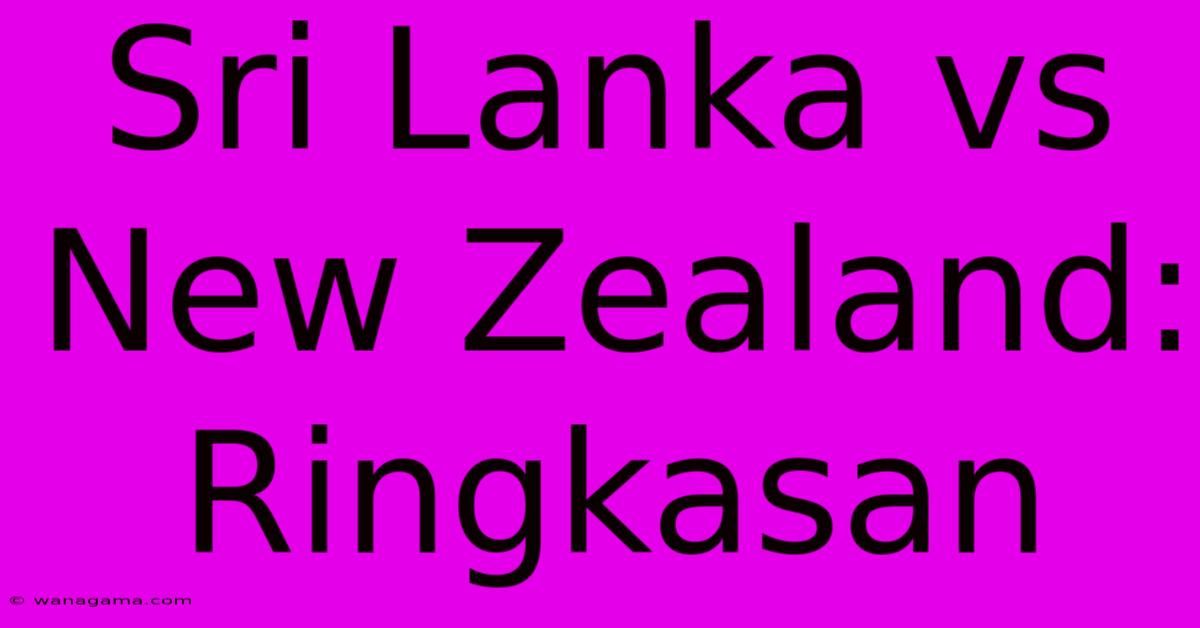 Sri Lanka Vs New Zealand:  Ringkasan