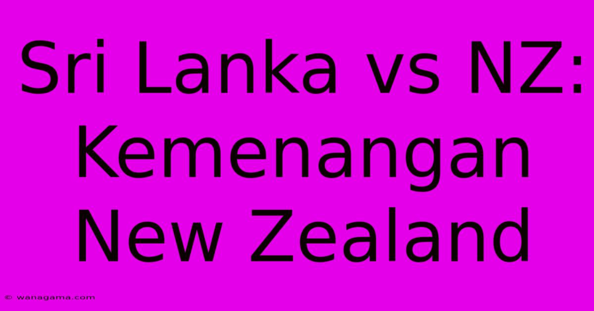 Sri Lanka Vs NZ:  Kemenangan New Zealand