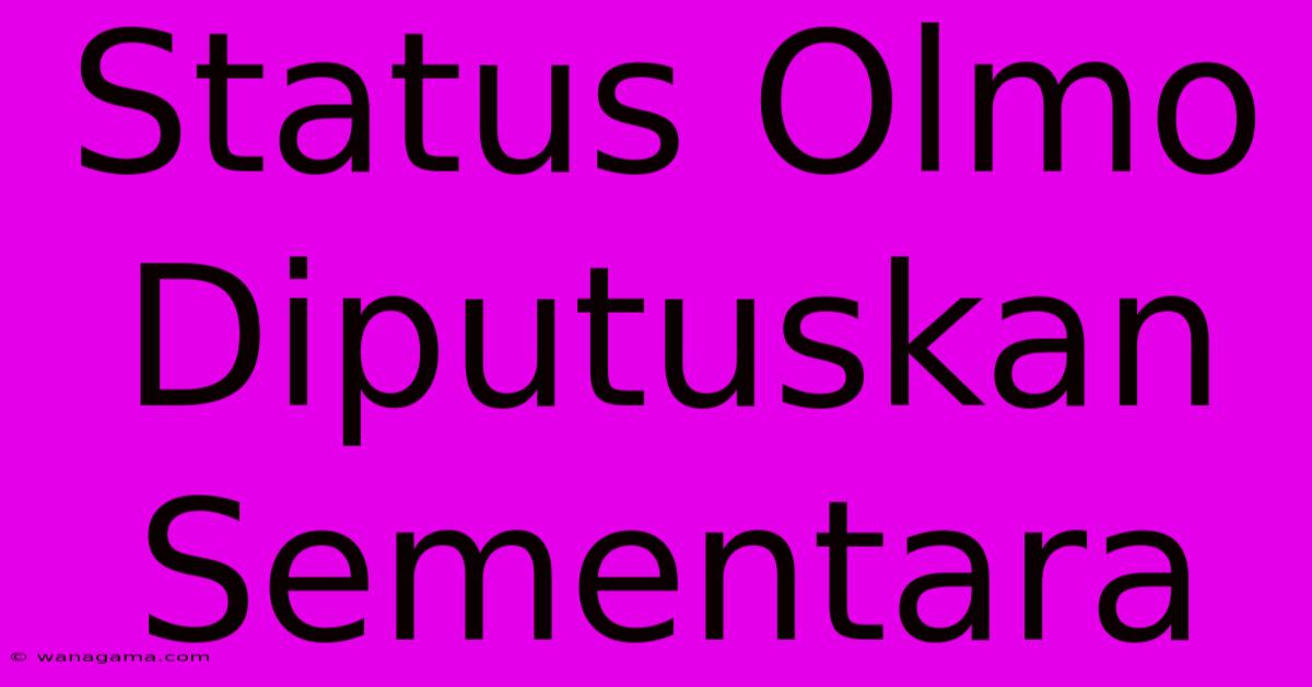 Status Olmo Diputuskan Sementara