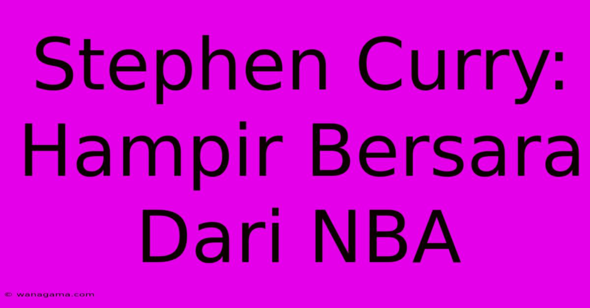 Stephen Curry:  Hampir Bersara Dari NBA