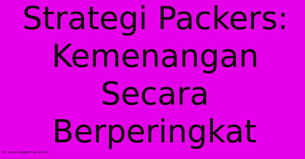 Strategi Packers:  Kemenangan Secara Berperingkat