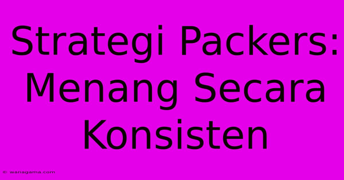 Strategi Packers: Menang Secara Konsisten