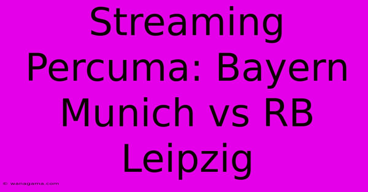 Streaming Percuma: Bayern Munich Vs RB Leipzig Streaming Percuma: Bayern Munich Vs RB Leipzig