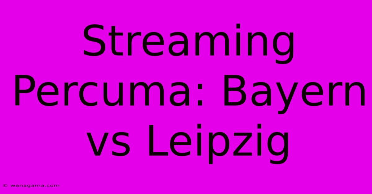 Streaming Percuma: Bayern Vs Leipzig Streaming Percuma: Bayern Vs Leipzig