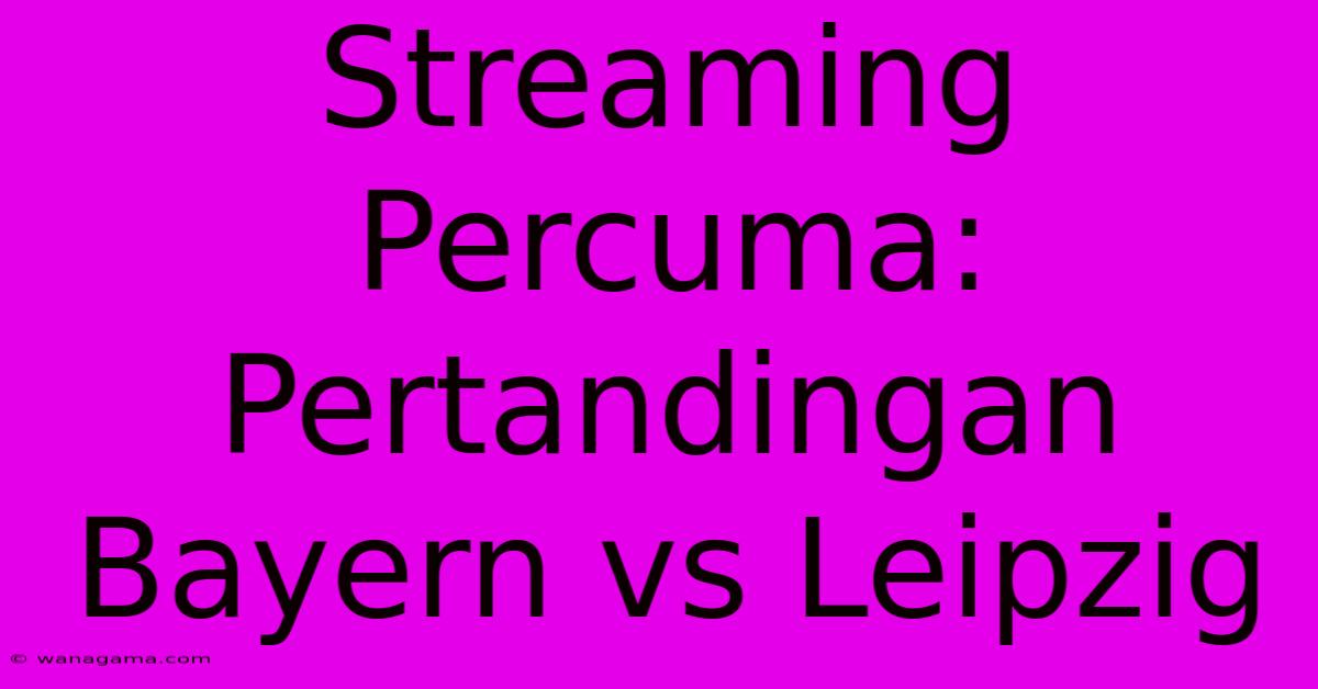 Streaming Percuma: Pertandingan Bayern Vs Leipzig Streaming Percuma: Pertandingan Bayern Vs Leipzig