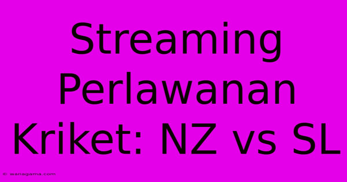 Streaming Perlawanan Kriket: NZ Vs SL