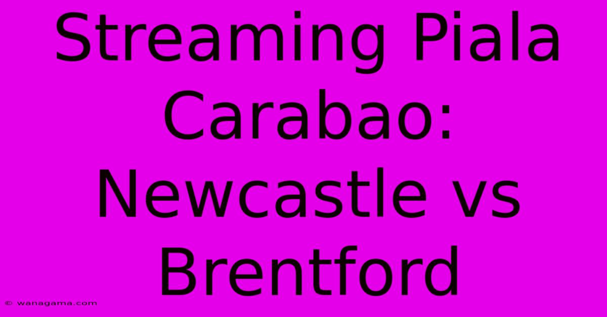 Streaming Piala Carabao: Newcastle Vs Brentford Streaming Piala Carabao: Newcastle Vs Brentford