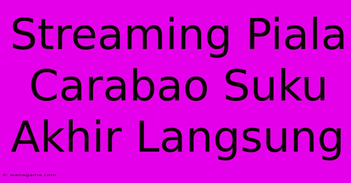 Streaming Piala Carabao Suku Akhir Langsung Streaming Piala Carabao Suku Akhir Langsung