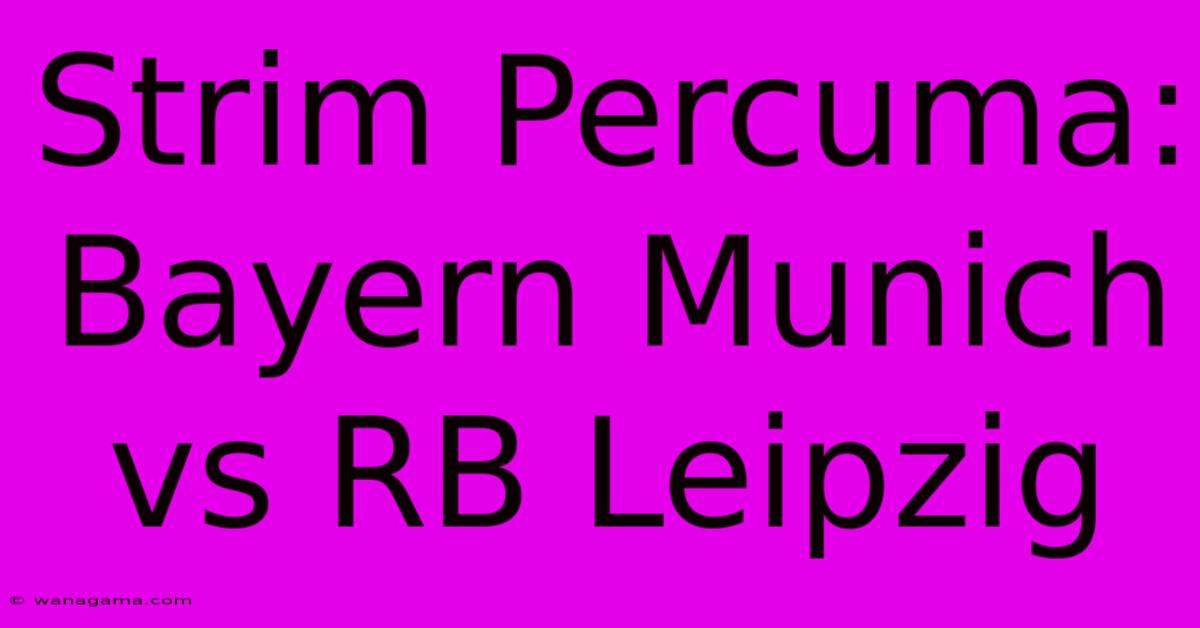 Strim Percuma: Bayern Munich Vs RB Leipzig Strim Percuma: Bayern Munich Vs RB Leipzig