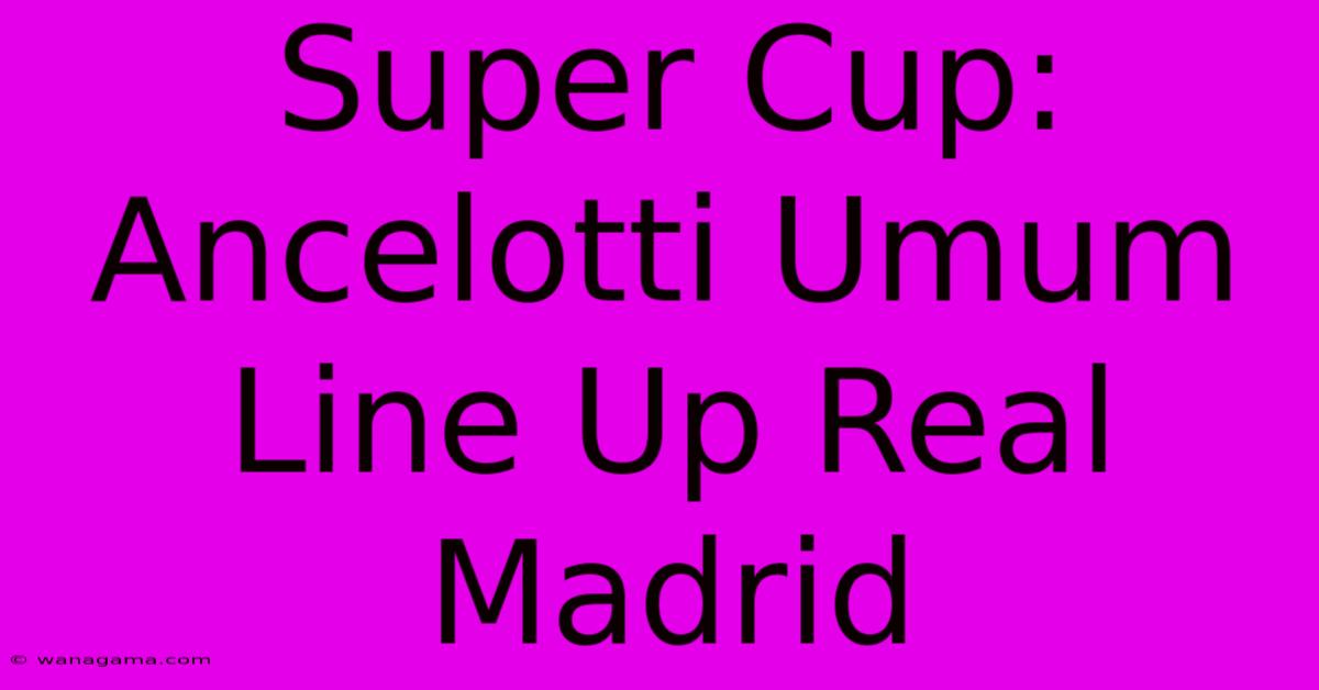 Super Cup:  Ancelotti Umum Line Up Real Madrid