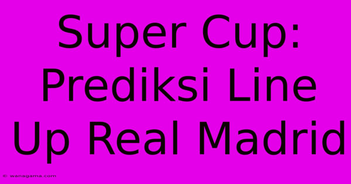 Super Cup:  Prediksi Line Up Real Madrid