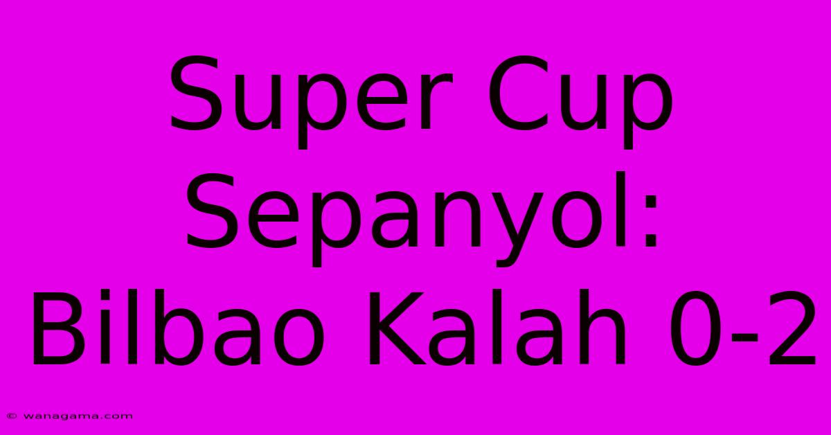 Super Cup Sepanyol: Bilbao Kalah 0-2