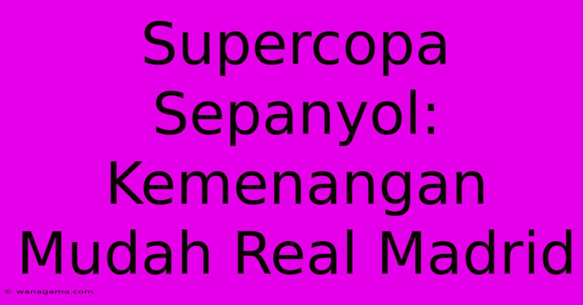 Supercopa Sepanyol: Kemenangan Mudah Real Madrid