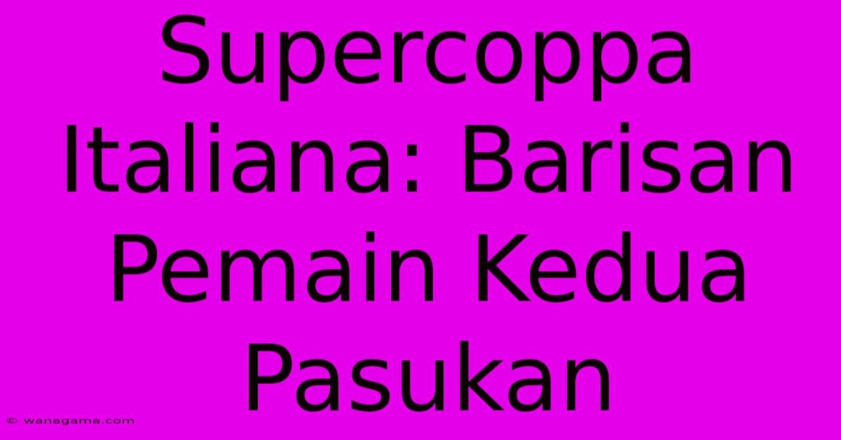 Supercoppa Italiana: Barisan Pemain Kedua Pasukan