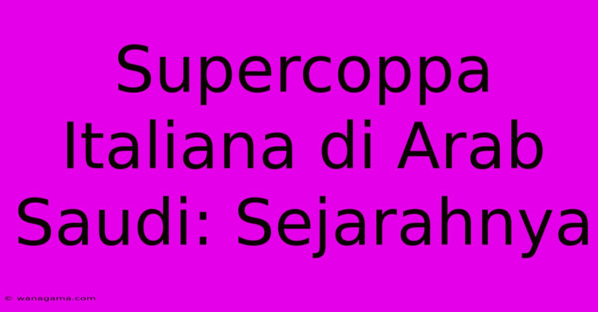 Supercoppa Italiana Di Arab Saudi: Sejarahnya