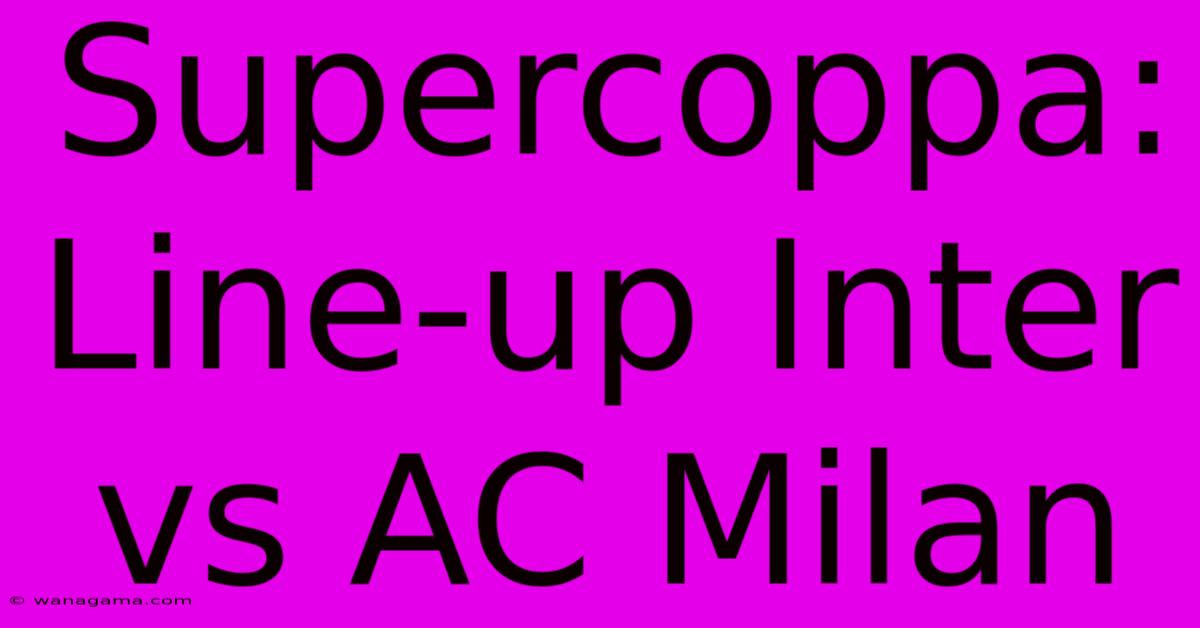 Supercoppa: Line-up Inter Vs AC Milan