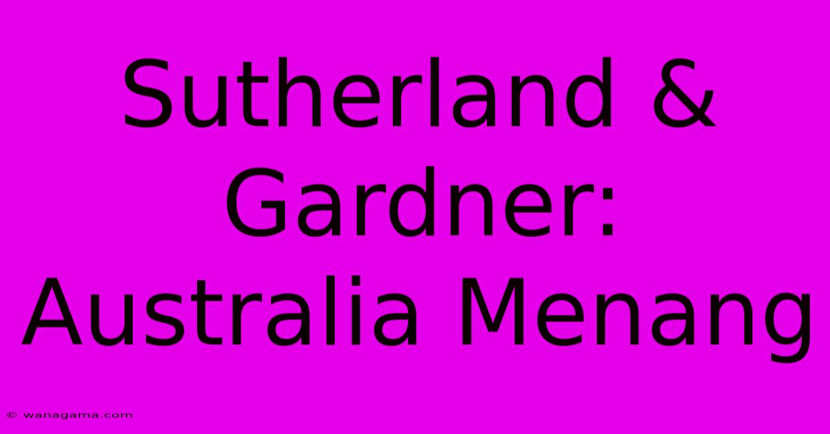 Sutherland & Gardner: Australia Menang