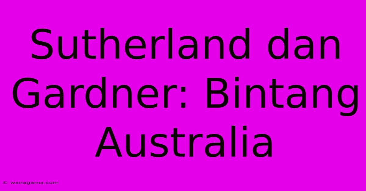 Sutherland Dan Gardner: Bintang Australia