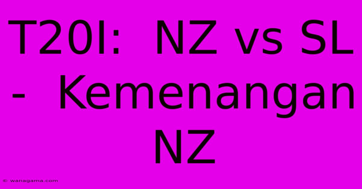 T20I:  NZ Vs SL  -  Kemenangan NZ