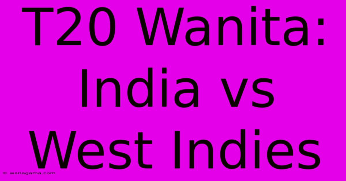 T20 Wanita:  India Vs West Indies
