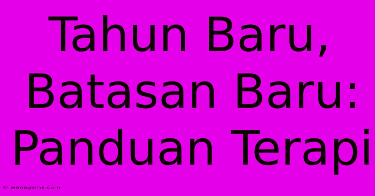 Tahun Baru, Batasan Baru: Panduan Terapi