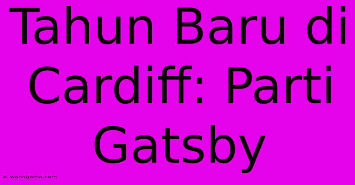 Tahun Baru Di Cardiff: Parti Gatsby