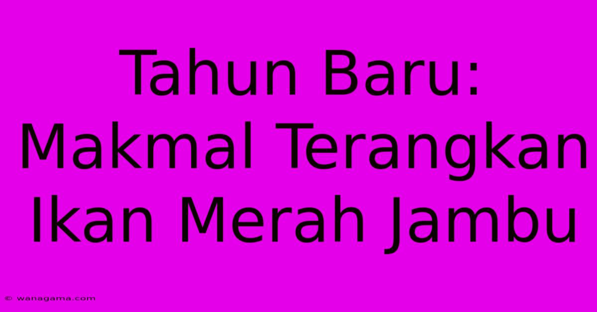 Tahun Baru:  Makmal Terangkan Ikan Merah Jambu