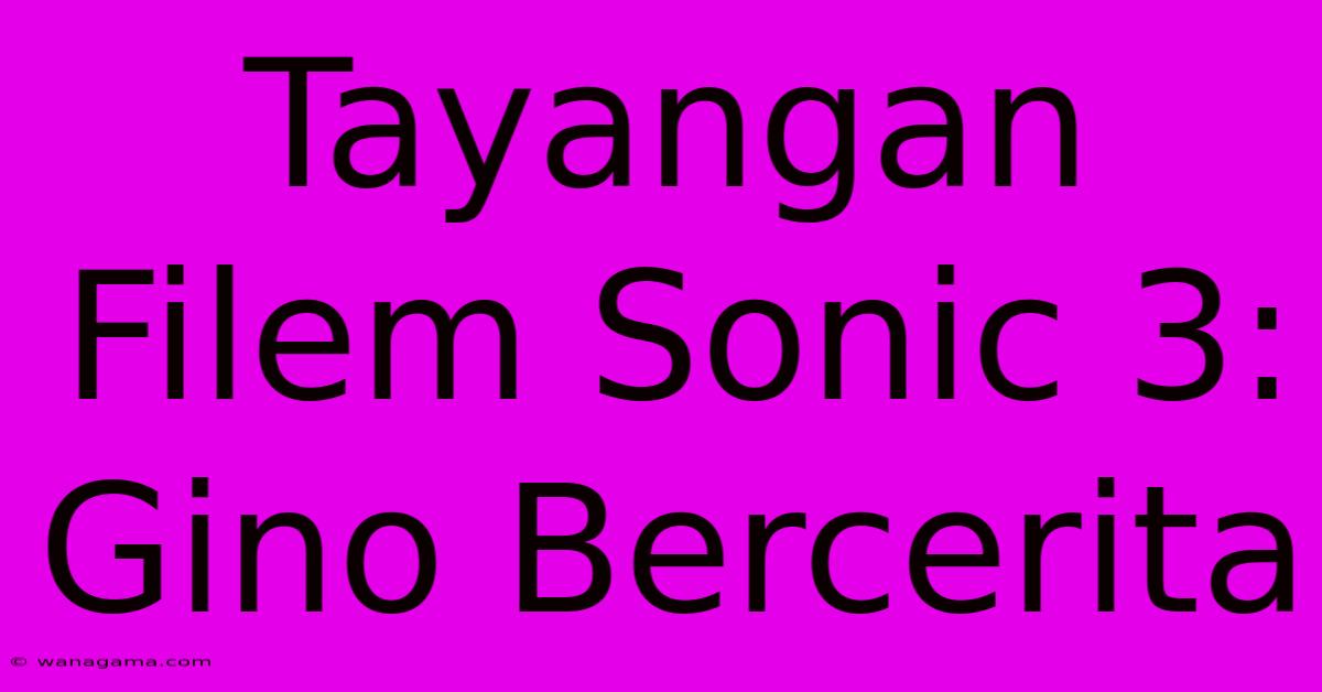 Tayangan Filem Sonic 3:  Gino Bercerita