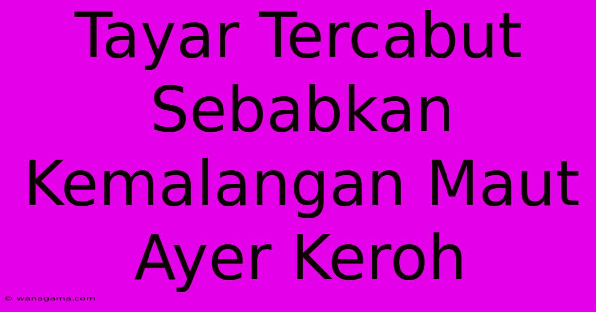 Tayar Tercabut Sebabkan Kemalangan Maut Ayer Keroh