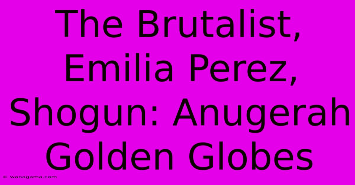 The Brutalist, Emilia Perez, Shogun: Anugerah Golden Globes