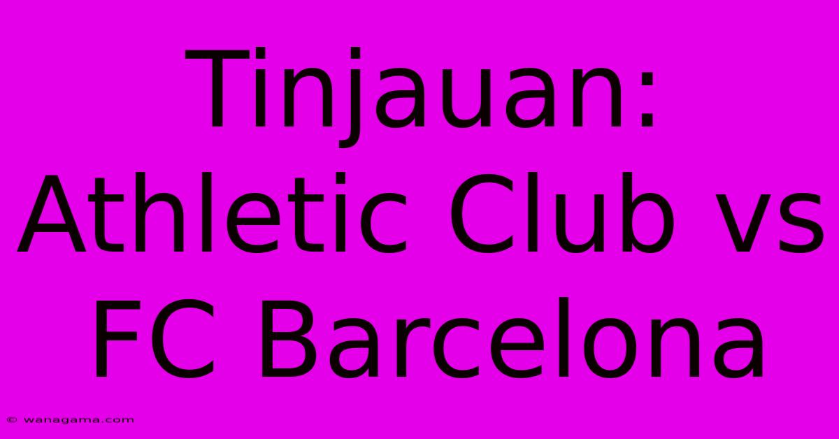 Tinjauan: Athletic Club Vs FC Barcelona