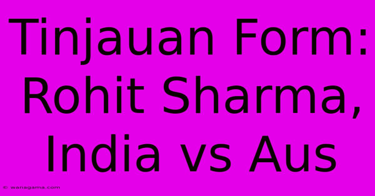 Tinjauan Form: Rohit Sharma, India Vs Aus