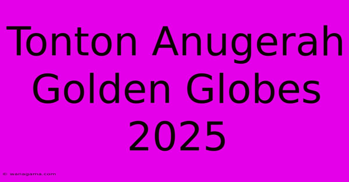 Tonton Anugerah Golden Globes 2025