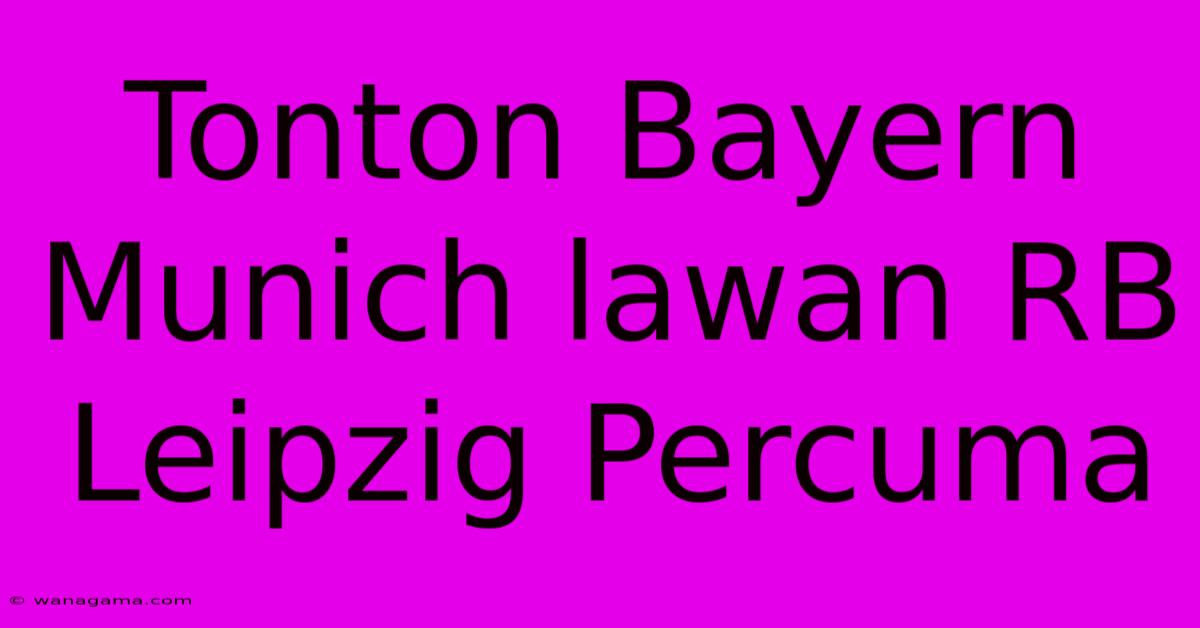 Tonton Bayern Munich Lawan RB Leipzig Percuma Tonton Bayern Munich Lawan RB Leipzig Percuma