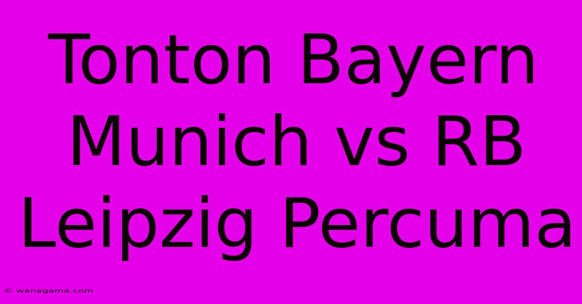 Tonton Bayern Munich Vs RB Leipzig Percuma Tonton Bayern Munich Vs RB Leipzig Percuma