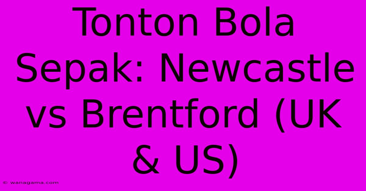 Tonton Bola Sepak: Newcastle Vs Brentford (UK & US) Tonton Bola Sepak: Newcastle Vs Brentford (UK & US)