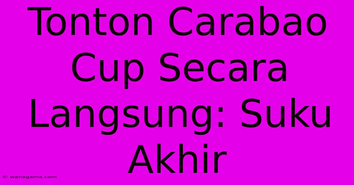 Tonton Carabao Cup Secara Langsung: Suku Akhir Tonton Carabao Cup Secara Langsung: Suku Akhir