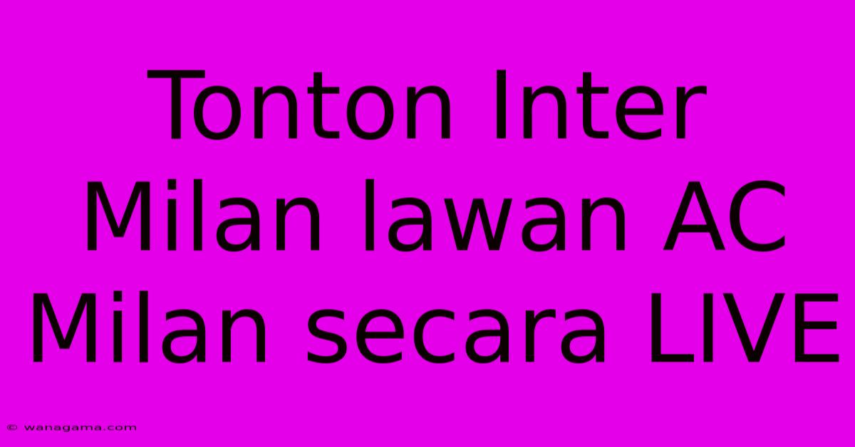 Tonton Inter Milan Lawan AC Milan Secara LIVE