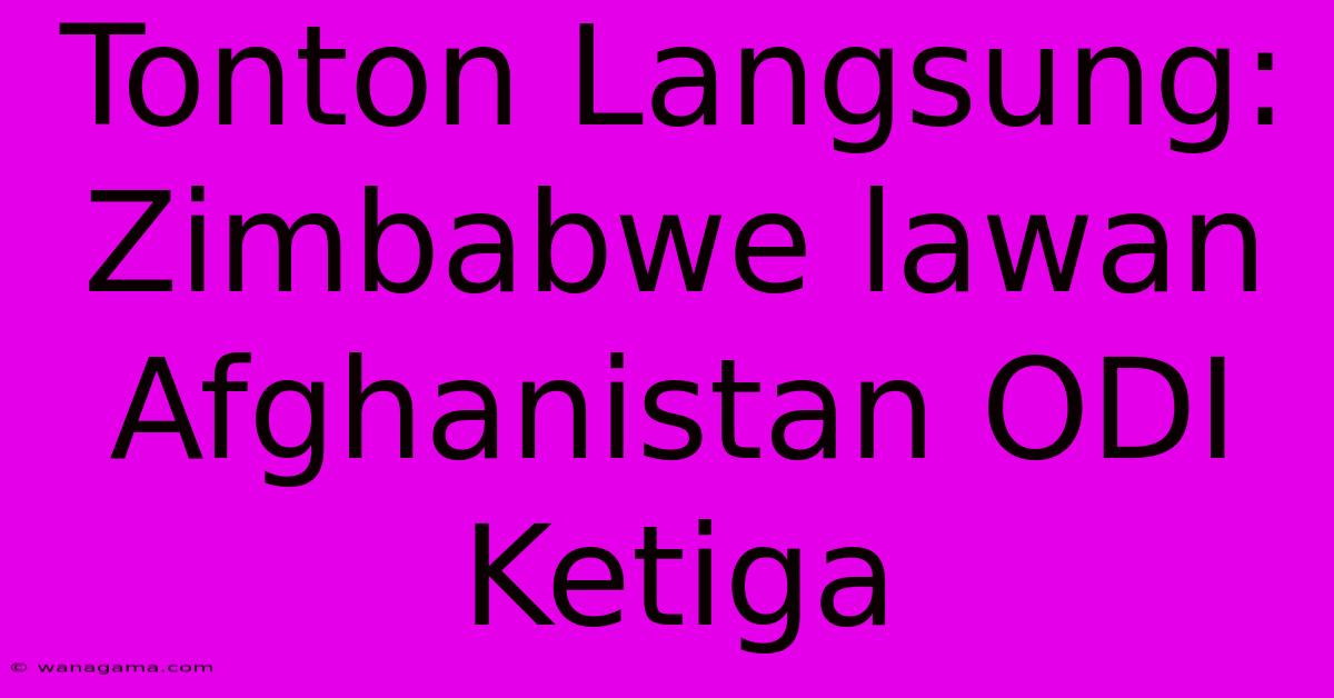Tonton Langsung: Zimbabwe Lawan Afghanistan ODI Ketiga Tonton Langsung: Zimbabwe Lawan Afghanistan ODI Ketiga