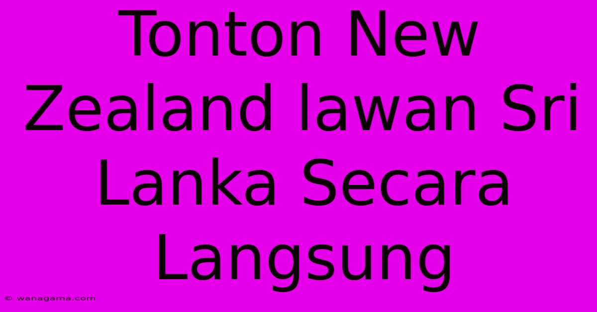 Tonton New Zealand Lawan Sri Lanka Secara Langsung