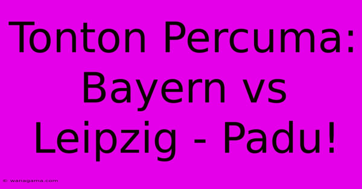 Tonton Percuma: Bayern Vs Leipzig - Padu! Tonton Percuma: Bayern Vs Leipzig - Padu!