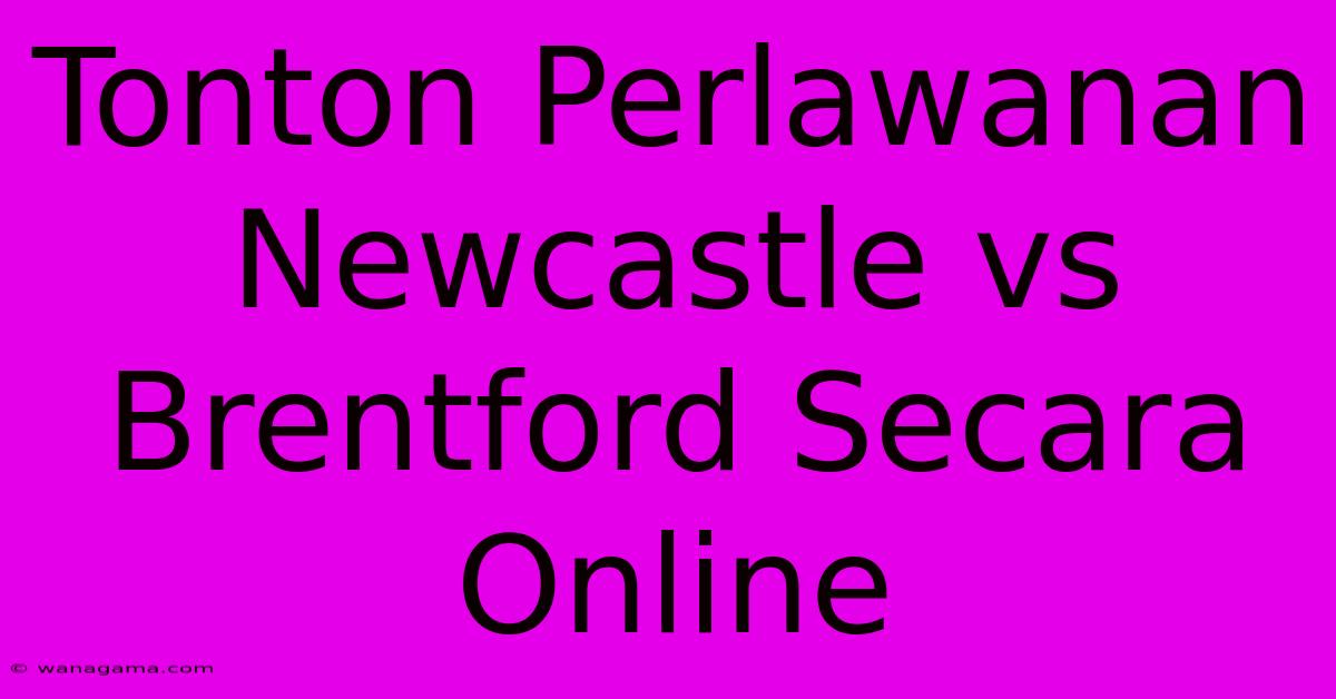 Tonton Perlawanan Newcastle Vs Brentford Secara Online Tonton Perlawanan Newcastle Vs Brentford Secara Online