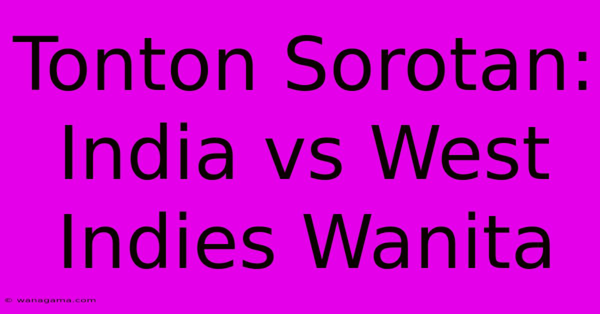 Tonton Sorotan: India Vs West Indies Wanita