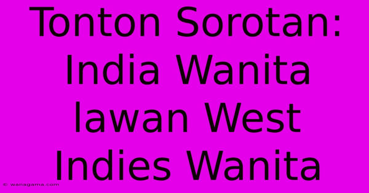 Tonton Sorotan: India Wanita Lawan West Indies Wanita Tonton Sorotan: India Wanita Lawan West Indies Wanita